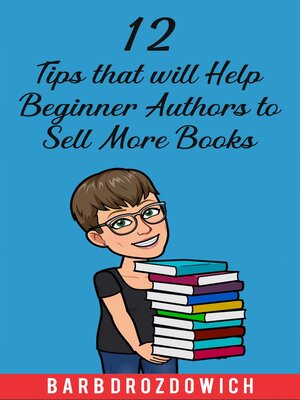 cover image of 12 Tips That Will Help Beginner Authors to Sell More Books
